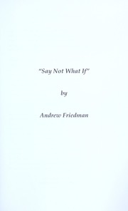 Cover of: Say not "what if"