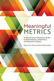 Cover of: Meaningful Metrics: A 21st Century Librarian's Guide to Bibliometrics, Altmetrics, and Research Impact