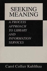 Cover of: Seeking Meaning: A Process Approach To Library And Information Services
