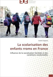 La scolarisation des enfants rroms en France. Influence de la socialisation familiale et des condit…