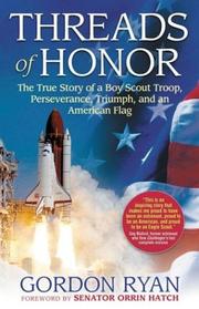 Cover of: Threads of honor: the true story of a Boy Scout troop, perseverance, triumph, and an American flag