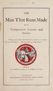 Cover of: The man that rum made: with temperance lessons and stories ...