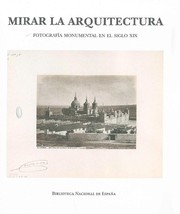 Cover of: Mirar la arquitectura : fotografía monumental en el siglo XIX by 