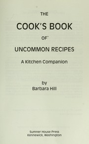 The cook's book of uncommon recipes by Barbara Hill