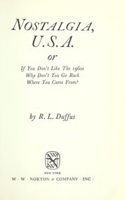 Cover of: Nostalgia, U.S.A.; or, If you don't like the 1960's, why don't you go back to where you came from?