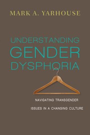 Cover of: Understanding gender dysphoria: Navigating transgender issues in a changing culture