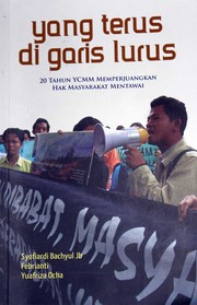 Cover of: Yang Terus di Garis Lurus: 20 Tahun YCMM Memperjuangkan Hak Masyarakat Mentawai