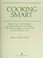 Cover of: Cooking smart : recipes, tips, and techniques for really using the time-saving, work-saving gadgets in your kitchen to create delicious food