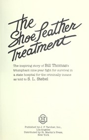 Cover of: The shoe leather treatment : the inspiring story of Bill Thomas's triumphant nine-year fight for survival in a state hospital for the criminally insane as told to S. L. Stebel