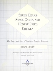 Cover of: Shuck beans, stack cakes, and honest fried chicken: the heart and soul of southern country kitchens : seasoned with memories and melodies from country music stars