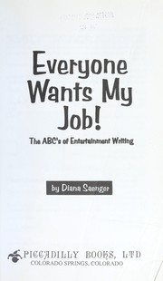Cover of: Everyone wants my job! : the ABC's of entertainment writing by 
