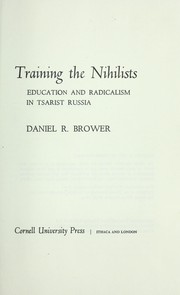 Cover of: Training the nihilists : education and radicalism in Tsarist Russia
