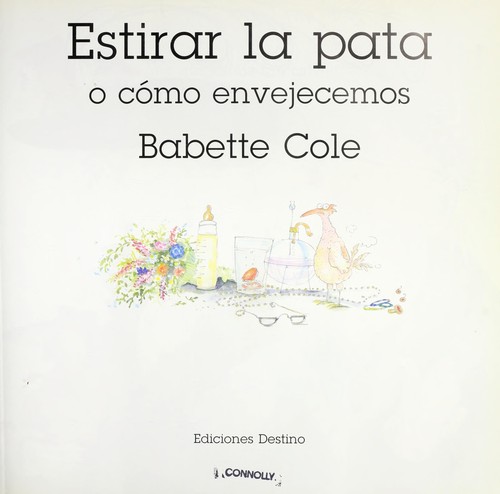 Estirar la pata, o, Cómo envejecemos by Babette Cole