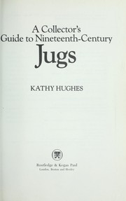 A collector's guide to nineteenth-century jugs by Kathy Hughes