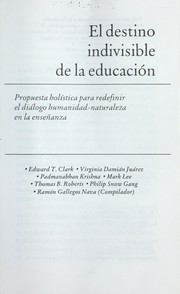 Cover of: El destino indivisible de la educacio n: propuesta holi stica para redefinir el dia logo humanidad - naturaleza en la ensen anza