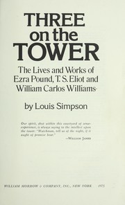 Cover of: Three on the tower : the lives and works of Ezra Pound, T. S. Eliot, and William Carlos Williams