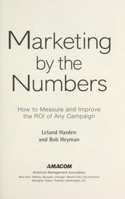 Cover of: Marketing by the numbers : how to measure and improve the ROI of any campaign by 