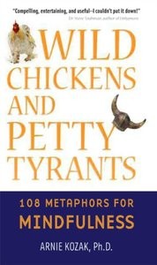 Cover of: Wild chickens and petty tyrants: 108 metaphors for mindfulness