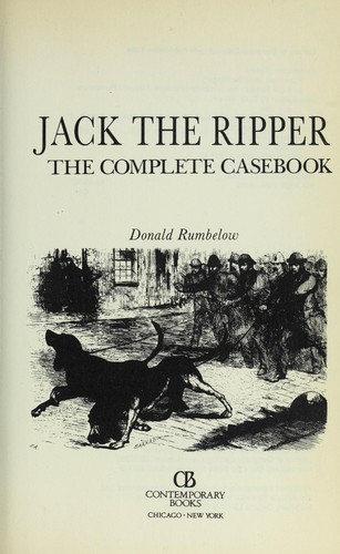 Jack The Ripper The Complete Casebook By Donald Rumbelow Open Library