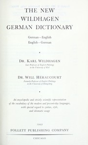Cover of: The new Wildhagen German dictionary: German-English, English-German; an encyclopedic and strictly scientific representation of the vocabulary of the modern and present-day languages, with special regard to syntax, style, and idiomatic usage