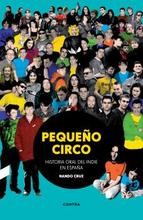 Cover of: Pequeño circo: historia oral del indie en España