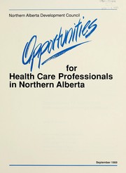 Cover of: Opportunities for health care professionals in Northern Alberta