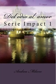 Cover of: Del odio al amor: Serie Impact 1