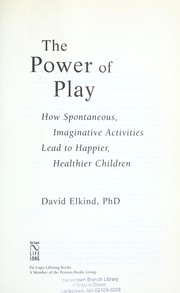 Cover of: The power of play: how spontaneous, imaginative activities lead to happier, healthier children