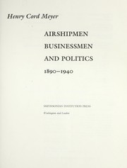 Cover of: Airshipmen, businessmen, and politics, 1890-1940 by Henry Cord Meyer