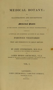 Cover of: Medical botany : or, illustrations and descriptions of the medicinal plants of the London, Edinburgh, and Dublin pharmacopoeias; comprising a popular and scientific account of all those poisonous vegetables that are indigenous to Great Britain