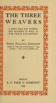 Cover of: The three weavers: a fairy tale for fathers and mothers as well as for their daughters