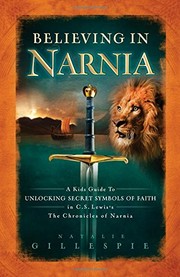 Cover of: Believing in Narnia: a kid's guide to unlocking secret symbols of faith in C.S. Lewis's The chronicles of Narnia