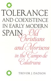 Tolerance and coexistence in early modern Spain by Trevor J. Dadson