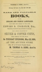 Cover of: Catalogue of rare and valuable books, in the English and French languages ... of the late Edward D. Ingraham ... also a small collection of silver & copper coins ... | Thomas & Sons