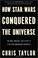Cover of: How Star Wars Conquered the Universe