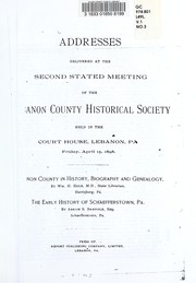 Cover of: Addresses delivered at the second stated meeting of the Lebanon County Historical Society, held in the court house, Lebanon, Pa., Friday, April 15, 1898