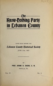 Cover of: The Know-Nothing Party in Lebanon County: paper read before the Lebanon County Historical Society, June 21st, 1907