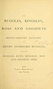 Cover of: Ruggles, Kingsley, Ross and Goodwin revolutionary ancestry of Henry Stoddard Ruggles, with the Ruggles, Ryan, Kingsley, Ross and Goodwin arms, from family book-plates and silver