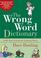 Cover of: The Wrong Word Dictionary