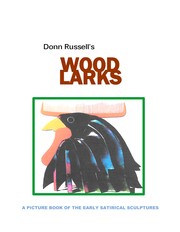 Cover of: Wood Larks - Donn Russell: A Picture Book of the Early Satirical Sculptures