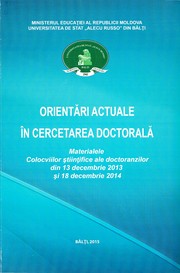 Cover of: ``Orientări actuale în cercetarea doctorală``, colocviu şt. al doctoranzilor (2015 ; Bălţi). Orientări actuale în cercetarea doctorală : Materialele Colocviilor şt. ale doctoranzilor din 13 dec. 2013 şi 18 dec. 2014