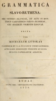 Cover of: Grammatica slavo-ruthena: seu vetero-slavicae, et actu in montibus Carpathicis parvo-Russicae, ceu dialecti vigentis lingvae
