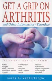 Cover of: Get a Grip on Arthritis by Lorna R. Vanderhaeghe