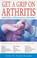 Cover of: Get a Grip on Arthritis