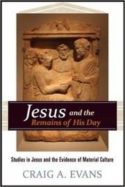 Jesus and the Remains of His Day by Craig A. Evans