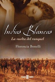 Cover of: Indias blancas. La vuelta del ranquel by Florencia Bonelli