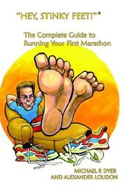 Cover of: Hey, Stinky Feet! the Complete Guide to Running Your First Marathon | Alexander J. Loudon