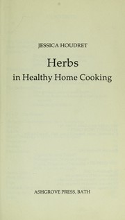 Cover of: Herbs in healthy home cooking by Jessica Houdret