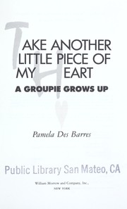 Cover of: Take another little piece of my heart: a groupie grows up