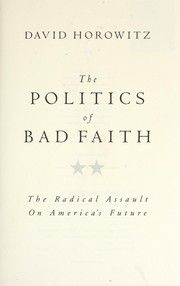 Cover of: The politics of bad faith : the radical assault on America's future